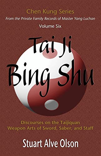Stock image for Tai Ji Bing Shu: Discourses on the Taijiquan Weapon Arts of Sword, Saber, and Staff (Chen Kung Series) for sale by Books Unplugged