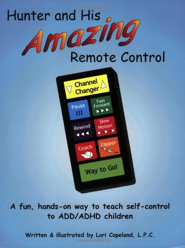 Stock image for Hunter and His Amazing Remote Control: A Fun, Hands-On Way to Teach Self-Control to ADD/ADHD Children for sale by Goodwill Books