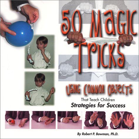 Stock image for 50 Magic Tricks: Using Common Objects That Teach Children Strategies for Success for sale by Wonder Book