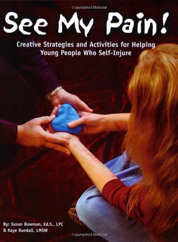 Stock image for See My Pain! : Creative Strategies and Activities for Helping Young People Who Self-Injure for sale by Better World Books: West