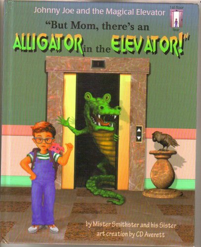 9781889637013: But Mom, there's an Alligator in the Elevator (Johnny Joe and the Magical Ele...