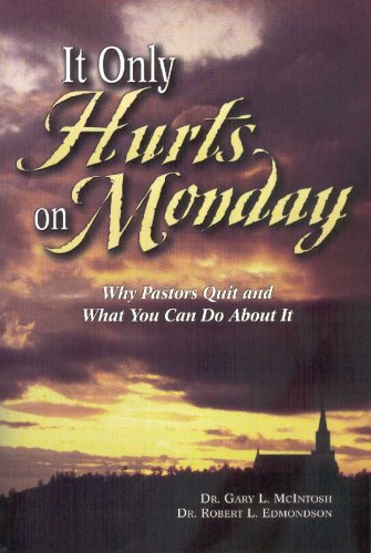 Imagen de archivo de It Only Hurts on Monday: Why Pastors Quit and What You Can Do about It a la venta por Jenson Books Inc