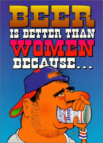 Beispielbild fr Beer is Better Than Women Because zum Verkauf von SecondSale