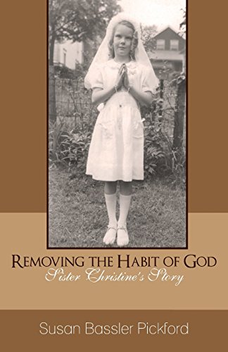 Stock image for Removing the Habit of God: Sister Christine's Story 1959-1968 for sale by SecondSale