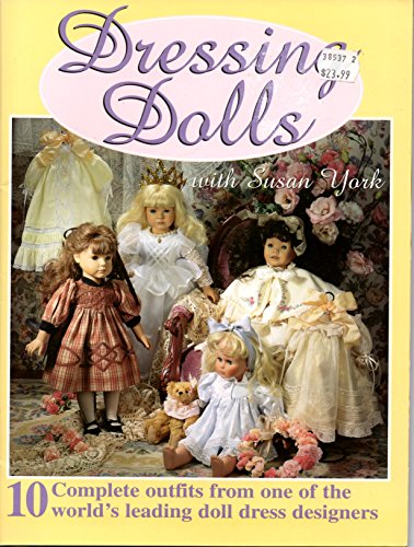 Stock image for Dressing Dolls With Susan York: 10 Complete Outfits from One of the World's Leading Doll Dress Designers for sale by Front Cover Books