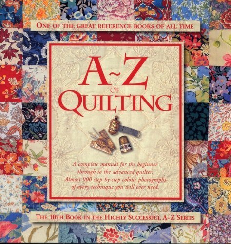 Beispielbild fr A-z of Quilting: The 10th Book in the Highly Successful A-z Series zum Verkauf von Goodwill of Colorado