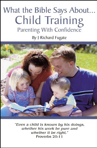 Stock image for What the Bible Says About Child Training: Parenting with Confidence for sale by Dream Books Co.