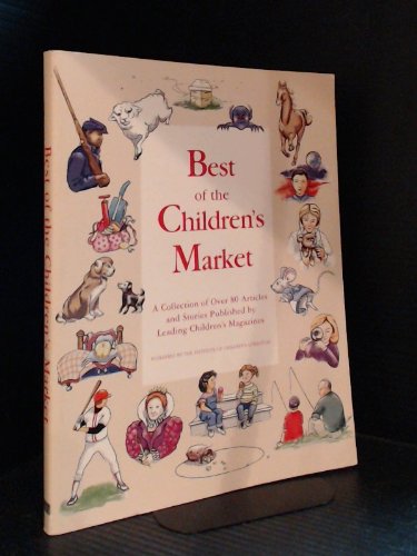 Beispielbild fr Best of the Children's Market: A Collection of over 80 Articles And Stories Published by Leading Children's Magazines zum Verkauf von Wonder Book