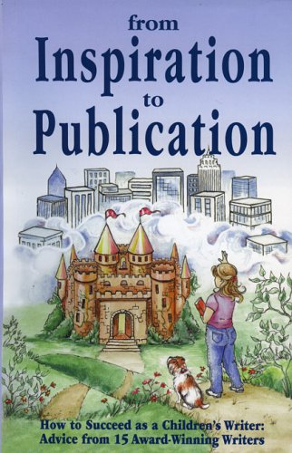 Beispielbild fr From Inspiration to Publication: How to Succeed As a Children's Writer Advice from 15 Award Winning Writers zum Verkauf von Once Upon A Time Books