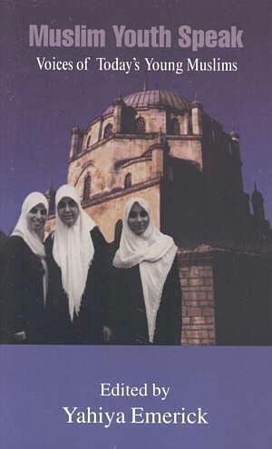 Imagen de archivo de Muslim Youth Speak : Voices of Today's Young Muslims a la venta por Half Price Books Inc.