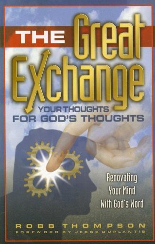 Imagen de archivo de The Great Exchange: Your Thoughts for God's Thoughts Renovating Your Mind With God's Word a la venta por SecondSale