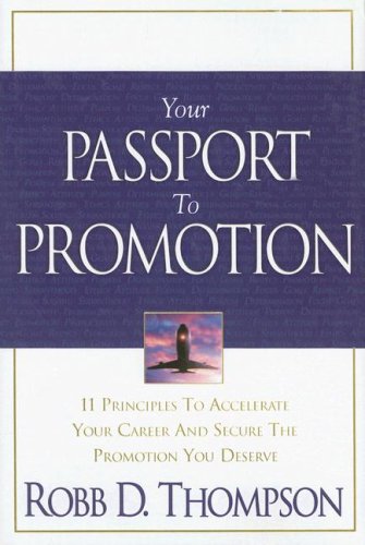 Imagen de archivo de Your Passport to Promotion: 11 Principles to Accelerate Your Career and Secure the Promotion You Deserve a la venta por HPB-Ruby