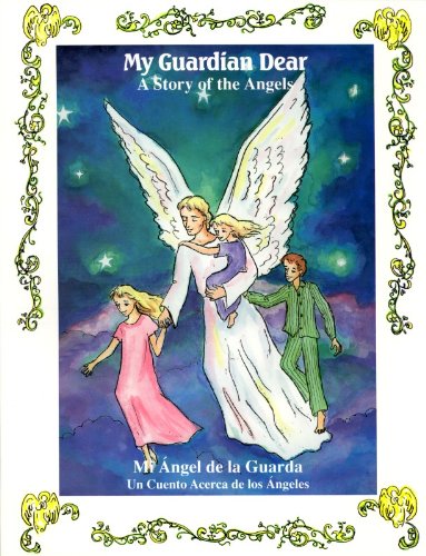 Beispielbild fr My Guardian Dear (Mi Angel de la Guarda) : A Story of the Angels (Un Cuento Acerca de los Angeles) zum Verkauf von ZBK Books