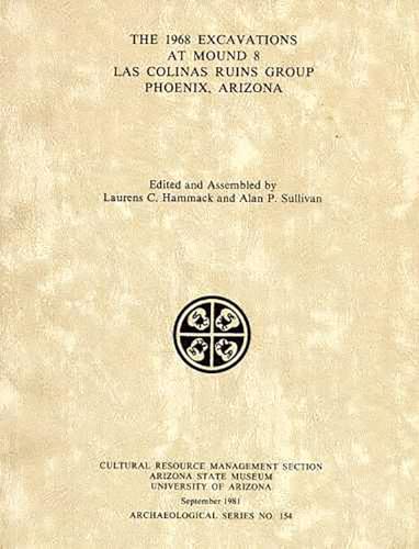 The Excavations at Mound 8, Las Colinas Ruin Group, Phoenix, Arizona (ASM Archaeological Series) (9781889747316) by Hammack, Laurens C.; Sullivan III, Alan P.