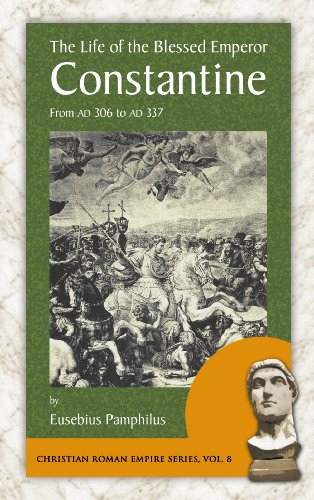 9781889758930: The Life of the Blessed Emperor Constantine: From Ad 306 to Ad 337 (Christian Roman Empire Series)