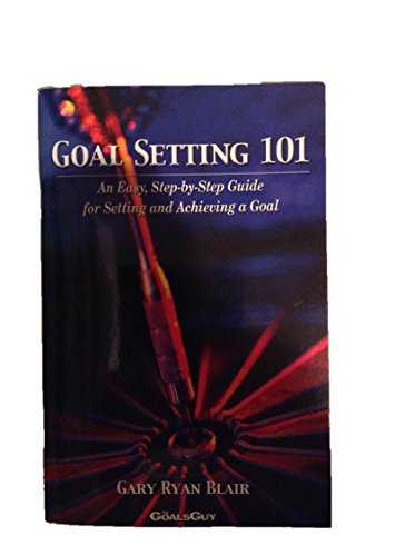 Imagen de archivo de Goal Setting 101: How to Set and Achieve a Goal! a la venta por Jenson Books Inc