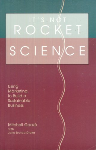 Imagen de archivo de It's Not Rocket Science: Using Marketing to Build a Sustainable Business a la venta por Wonder Book