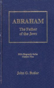 9781889773094: Title: Abraham The Father of the Jews Bible Biography Se