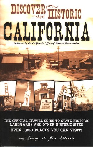 Discover Historic California: The Official Travel Guide to State Historic Landmarks and Other Historic Sites (9781889786292) by George Roberts; Jan Roberts