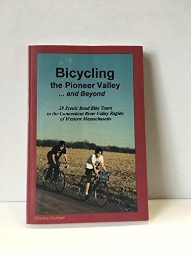 9781889787022: Bicycling the Pioneer Valley...and Beyond: 28 Scenic Road Bike Tours in the Connecticut River Valley Region of Western Massachuetts