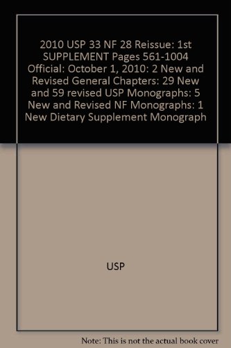 9781889788883: 2010 USP 33 NF 28 Reissue: 1st SUPPLEMENT Pages 561-1004 Official: October 1, 2010: 2 New and Revised General Chapters: 29 New and 59 revised USP Monographs: 5 New and Revised NF Monographs: 1 New Dietary Supplement Monograph