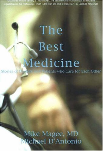 Beispielbild fr The Best Medicine: Stories of Doctors and Patients who Care for Each Other zum Verkauf von HPB Inc.