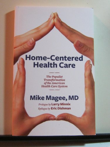 Home-centered Health Care: The Populist Transformation of the American Health Care System (9781889793221) by Magee, Mike