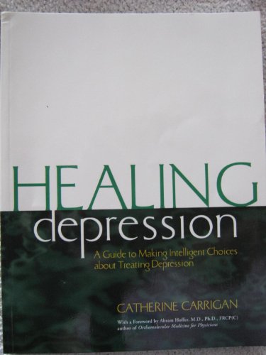 Imagen de archivo de Healing Depression : A Guide to Making Intelligent Choices about Treating Depression a la venta por Better World Books