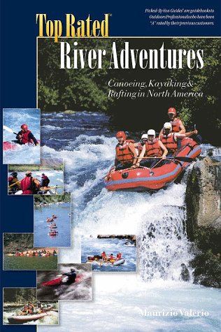 Stock image for Top Rated River Adventures: Canoeing, Kayaking and Rafting in North America for sale by G3 Books