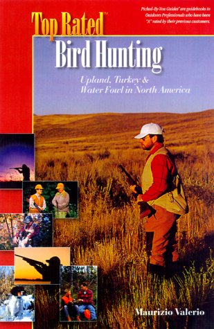 9781889807126: Top Rated Bird Hunting, Upland, Turkey & Water Fowl in North America (Top Rated Outdoor Series)