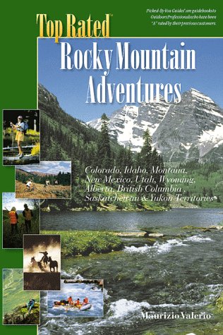 Stock image for TOP RATED Rocky Mountain Adventures, Includes; Colorado, Idaho, Montana, New Mexico, Utah, Wyoming, Alberta, British Columbia, Saskatchewan & Yukon Territories (Top Rated Outdoor Series) for sale by Irish Booksellers