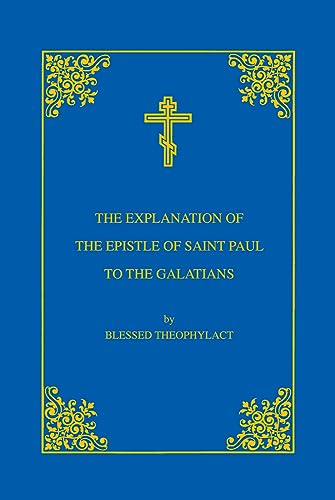 Stock image for The Explanation of the Epistle of Saint Paul to the Galatians for sale by ThriftBooks-Dallas