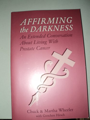 Beispielbild fr Affirming the Darkness: An Extended Conversation about Living with Prostate Cancer zum Verkauf von Wonder Book