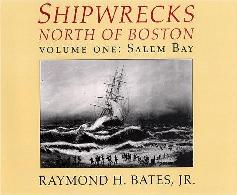 Shipwrecks North of Boston: Vol. 1: Salem Bay