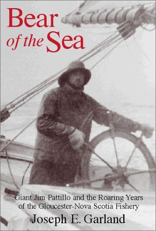 Imagen de archivo de Bear of the Sea: Giant Jim Pattillo and the Roaring Years of the Gloucester-Nova Scotia Fishery a la venta por Goodwill Southern California