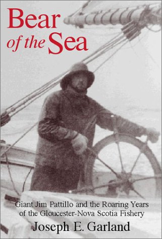 Stock image for Bear of the Sea: Giant Jim Pattillo and the Roaring Years of the Gloucester-Nova Scotia Fishery for sale by Goodwill Southern California