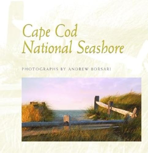 Beispielbild fr Cape Cod National Seashore: Photographs by Andrew Borsari (New England Landmarks) zum Verkauf von AwesomeBooks