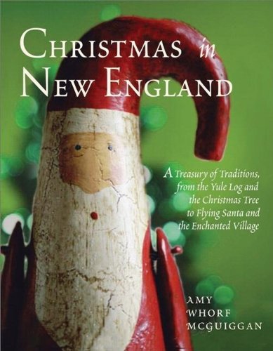 

Christmas in New England: A Treasury of Traditions, from the Yule Log and the Christmas Tree to Flying Santa and the Enchanted Village [first edition]