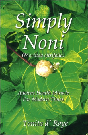 Beispielbild fr Simply Noni (Morinda Citrifolia) Ancient Health Miracle for Modern Times zum Verkauf von Wonder Book