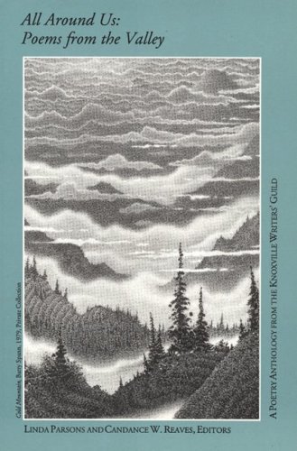 All Around Us: Poems from the Valley - Knoxville Writers [Editor]; Parsons, Linda [Editor]; Reaves, Candance W. [Editor];