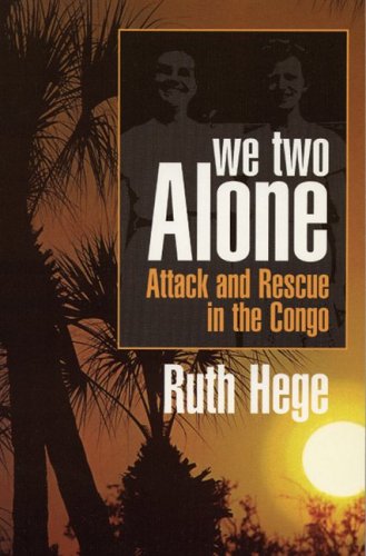 We Two Alone: Attack and Rescue in the Congo - Ruth Hege