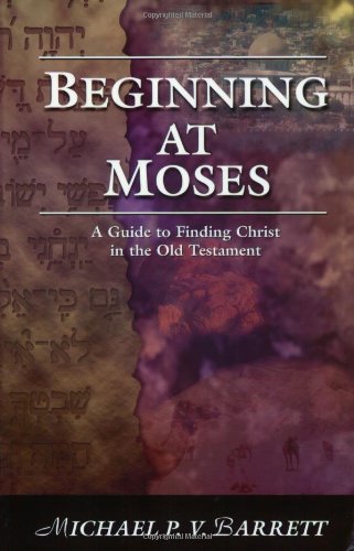 Stock image for Beginning at Moses: A Guide to Finding Christ in the Old Testament for sale by Books of the Smoky Mountains