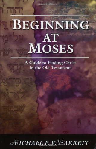 Stock image for Beginning at Moses: A Guide to Finding Christ in the Old Testament for sale by ThriftBooks-Atlanta