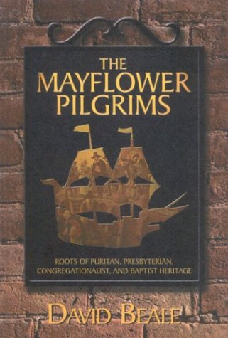 Stock image for The Mayflower Pilgrims : Roots of Puritan, Presbyterian, Congregationalist, and Baptist Heritage for sale by ZBK Books