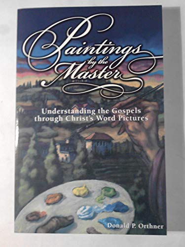 Stock image for Paintings by the Master: Understanding the Gospels through Christ's Word Pictures for sale by Wonder Book