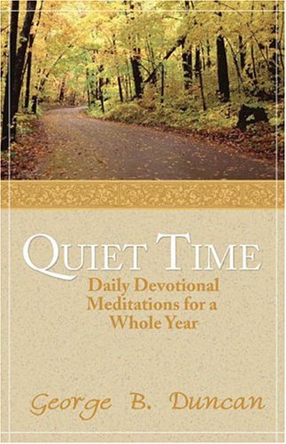 Quiet Time: Daily Devotional Meditations for a Whole Year - Duncan, George B.
