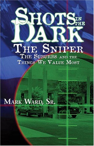 9781889893945: Shots in the Dark: The Sniper, the Suburbs, and the Things We Value Most