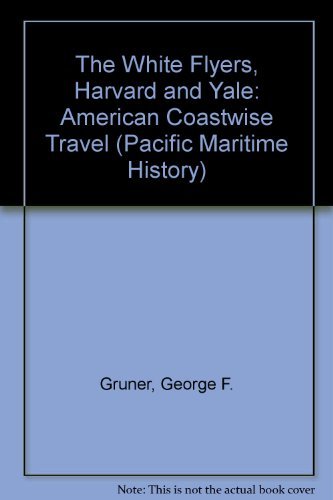 9781889901268: The White Flyers, Harvard and Yale, American Coastwise Travel (Pacific Maritime History Series, 4)