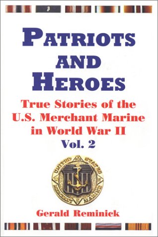 Beispielbild fr Patriots and Heroes: True Stories of the U.S. Merchant Marine in World War II, Vol. 2 zum Verkauf von Harbor Books LLC