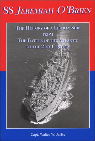 9781889901336: SS Jeremiah O'Brien: The History of a Liberty Ship from the Battle of the Atlantic to the 21st Century